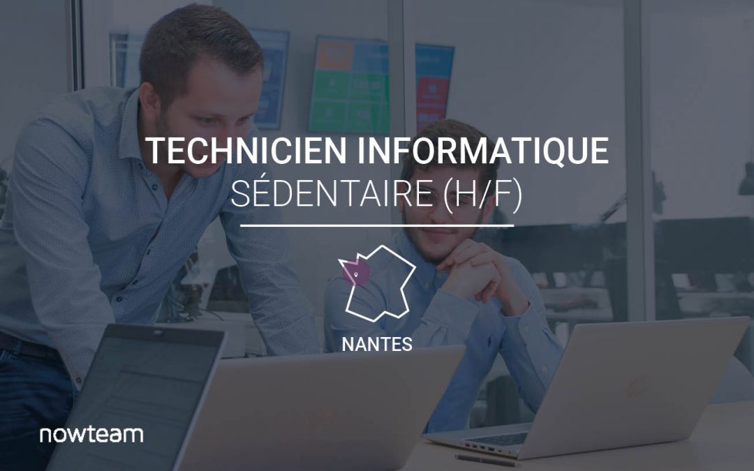 Technicien Informatique Sedentaire Nantes H F Nowteam Specialiste De L Infogerance Et Maintenance Informatique